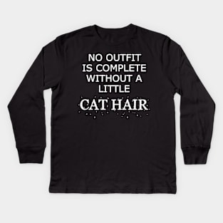 Cat - No outfit is complete without a little cat hair Kids Long Sleeve T-Shirt
